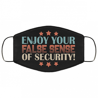 Enjoy Your False Sense of Security Washable Reusable Custom - Printed Cloth Face Mask Cover, Black, Cloth Face Cover
