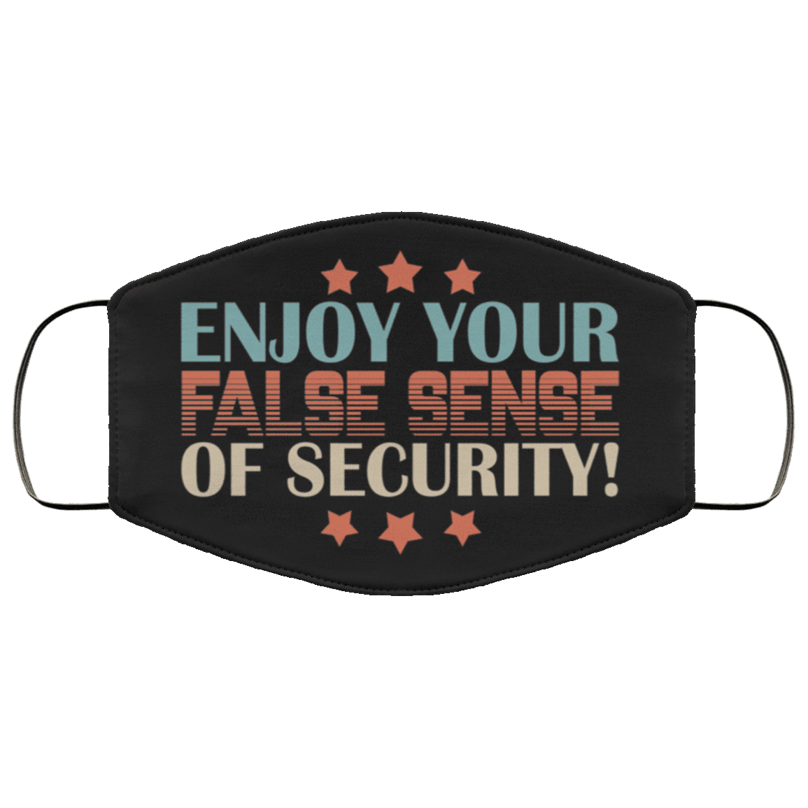 Enjoy Your False Sense of Security Washable Reusable Custom - Printed Cloth Face Mask Cover, Black, Cloth Face Cover