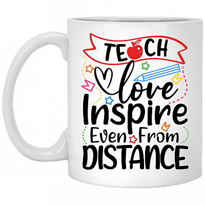 Teach Love Inspire Even From A Distance Ceramic Coffee Mug - Quarantined Teacher Mug, White, 11 oz. White Mug