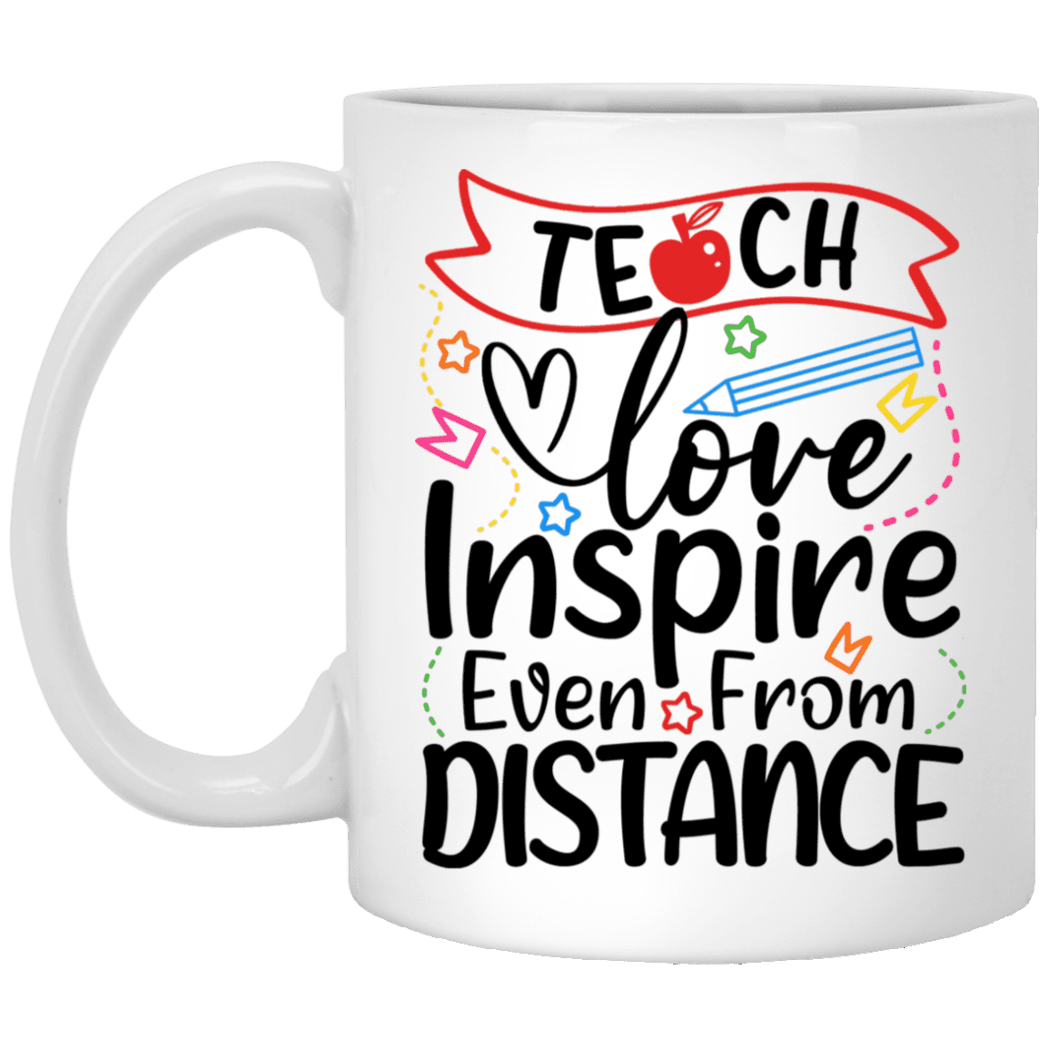 Teach Love Inspire Even From A Distance Ceramic Coffee Mug - Quarantined Teacher Mug, White, 11 oz. White Mug