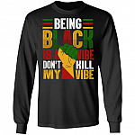 Being Black Is My Vibe Dont Kill My Vibe Blm Social Justice Gift Hoodie - Sweatshirt, Black, Long Sleeve