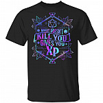 What Doesn't Kill You Gives You XP T-Shirt, Black, Unisex T-Shirt What Doesn't Kill You Gives You XP T-Shirt, Black, Unisex T-Shirt