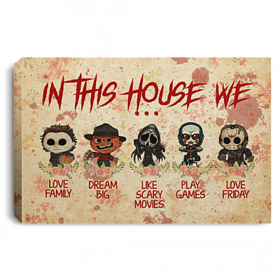 In This House We Love Family Dream Big Love Friday Halloween Horror Movies Gallery Wrapped Framed Canvas Prints - Unframed Poster, White, 0.75'' Framed Canvas