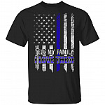Thin Blue Line Shirt - Tell My Family I Love Them - Back The Blue Shirt - American Flag Police Shirt - First Responder Shirt, Black, Unisex T-Shirt Thin Blue Line Shirt - Tell My Family I Love Them - Back The Blue Shirt - American Flag Police Shirt - First Responder Shirt, Black, Unisex T-Shirt