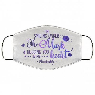 I'm Smiling Under The Mask And Hugging You In My Heart Teacher Washable Reusable Custom Cloth Face Mask Cover, White, Cloth Face Cover