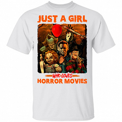 Just A Girl Who Loves Horror Movies Shirt - Halloween Michael Myers Pennywise Freddy Krueger Chucky Jason Voorhees Shirt, White, Unisex T-Shirt