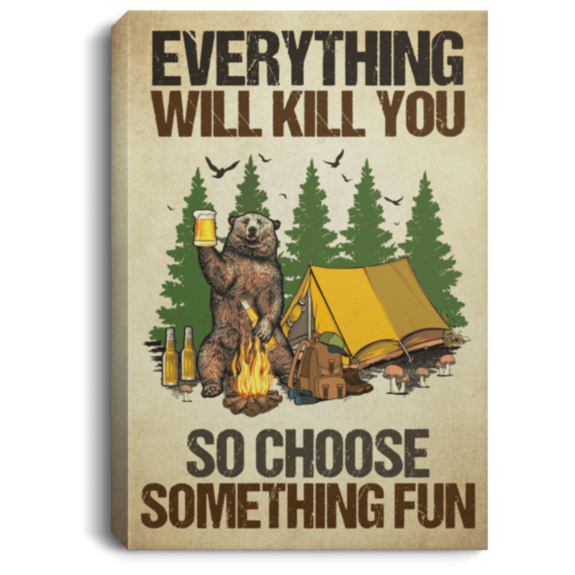 Everything Will Kill You So Choose Something Fun Bear Camping Drinking Framed Canvas Unframed Poster Wall Art, White, 0.75'' Framed Canvas