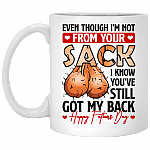 Even Though I'm Not From Your Sack I Know You've Still Got My Back Ceramic Coffee Mug - Beer Stein, White, 11 oz. White Mug Even Though I'm Not From Your Sack I Know You've Still Got My Back Ceramic Coffee Mug - Beer Stein, White, 11 oz. White Mug