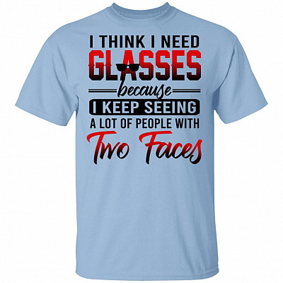 I Think I Need Glasses Because I Keep Seeing a Lot of People with Two Faces T-Shirt - Humor Graphic Shirt, Light Blue, Unisex T-Shirt