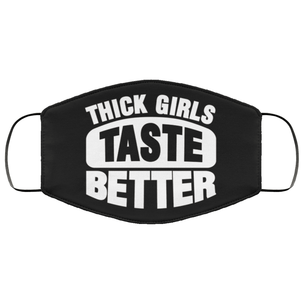 Thick Girls Taste Better Washable Reusable Custom - Funny Chubby Girl Printed Cloth Face Mask Cover, Black, Cloth Face Cover Thick Girls Taste Better Washable Reusable Custom - Funny Chubby Girl Printed Cloth Face Mask Cover, Black, Cloth Face Cover