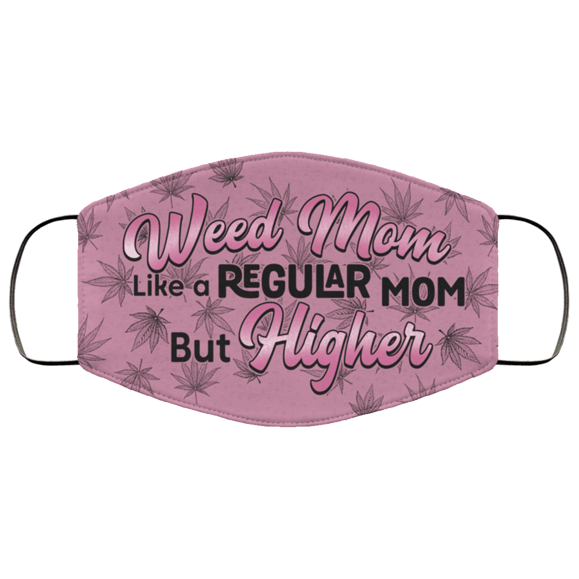 Weed Mom Like a Regular Mom but Higher Cannabis Washable Reusable Custom - Printed Cloth Face Mask Cover, White, Cloth Face Cover
