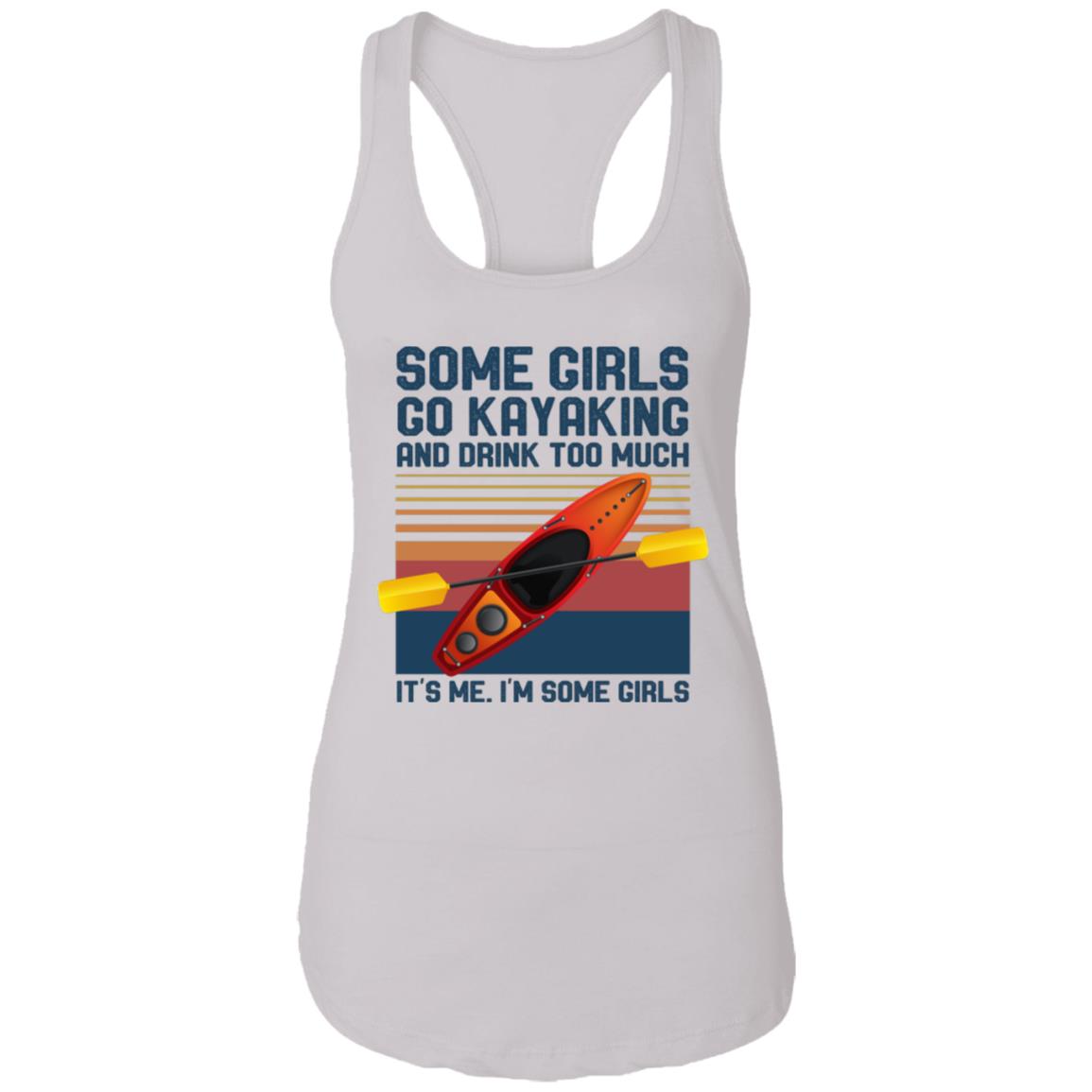 Some Girls Go Kayaking And Drink Too Much It's Me I'm Some Girls Cotton Tank Top Tee - Ladies Racerback Tank, White, Ladies Racerback Tank Some Girls Go Kayaking And Drink Too Much It's Me I'm Some Girls Cotton Tank Top Tee - Ladies Racerback Tank, White, Ladies Racerback Tank