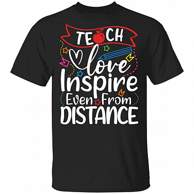 Teach Love Inspire Even From A Distance T-Shirt - Quarantined Teacher Shirt, Black, Unisex T-Shirt