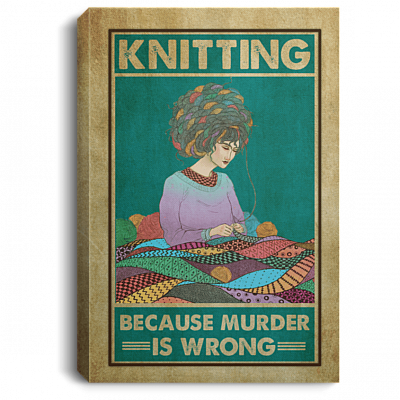 Knitting Because Murder Is Wrong Sign Framed Canvas Unframed Poster Art - Cool Crocheting Home Decor Wall Art, White, 0.75'' Framed Canvas