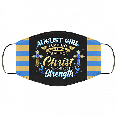 August Girl I Can Do All Things Through Christ Who Gives Me Strength Reusable Custom - Printed Cloth Face Mask Cover, Black, Cloth Face Cover