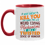 What Doesn't Kill You Gives You Weird Coping Mechanisms Sarcasm Funny Girl Accent Mug, White/Red, 11 oz. Accent Mug