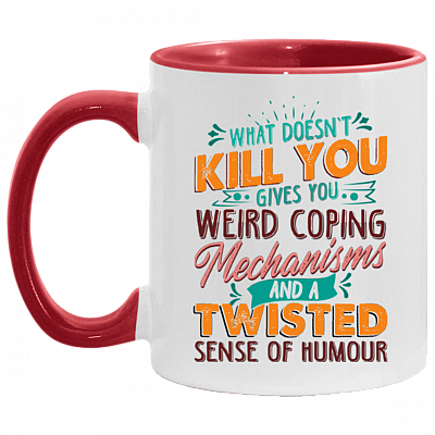 What Doesn't Kill You Gives You Weird Coping Mechanisms Sarcasm Funny Girl Accent Mug, White/Red, 11 oz. Accent Mug