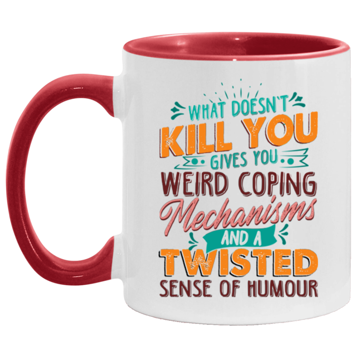 What Doesn't Kill You Gives You Weird Coping Mechanisms Sarcasm Funny Girl Accent Mug, White/Red, 11 oz. Accent Mug