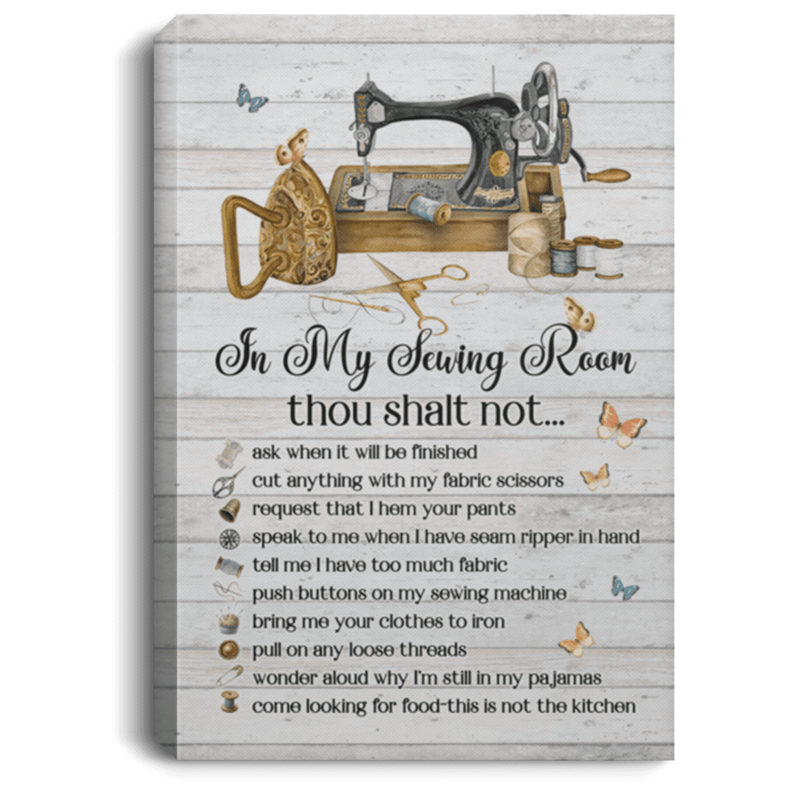 In My Sewing Room Thou Shalt Not Ask When It Will Be Finished Wrapped Framed Canvas Prints - Unframed Poster, White, 0.75'' Framed Canvas