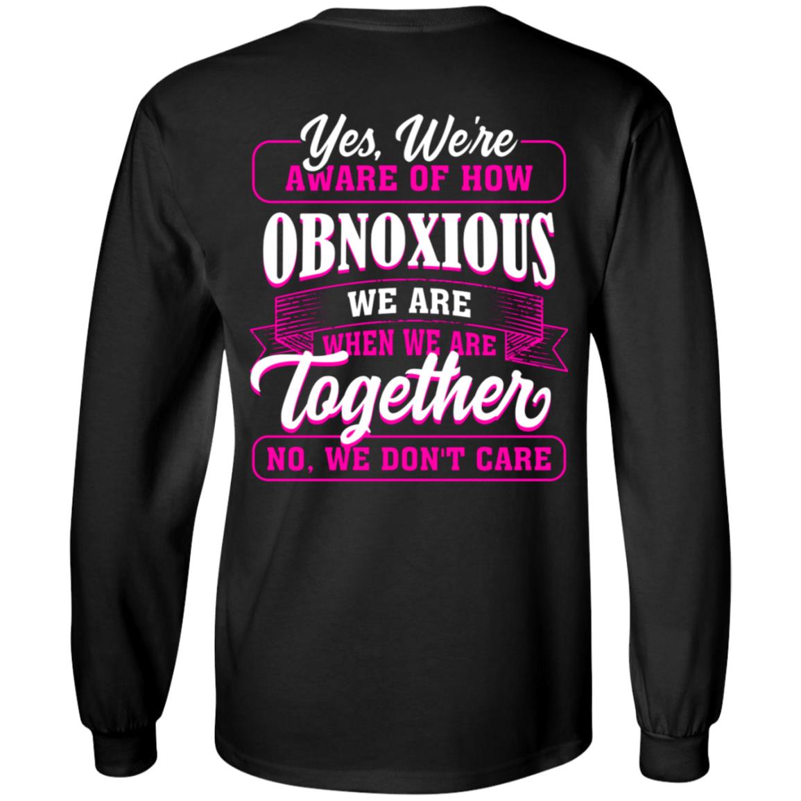 Yes We're Aware of How Obnoxious We Are When We Are Together Print on Back Only Plain Front Hoodie - Sweatshirt, Black, Long Sleeve