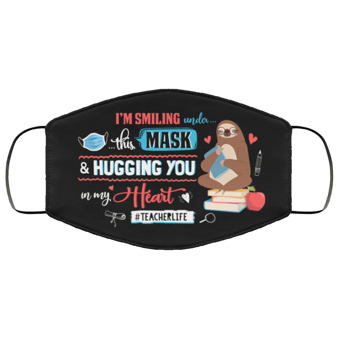 I'm Smiling Under This Mask Teacher Life Washable Reusable Custom - Printed Cloth Face Mask Cover, Black, Cloth Face Cover