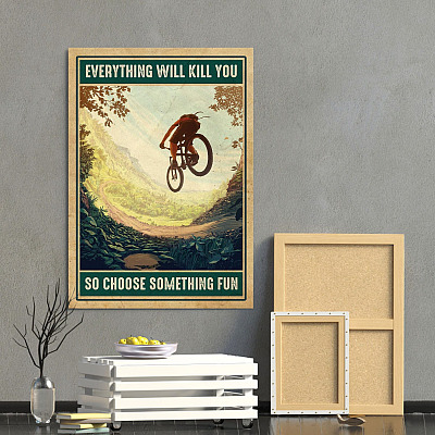 Alternative view of Mountain Biking Everything Will Kill You So Choose Something Fun Framed Canvas Prints - Unframed Poster