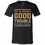 Get In Trouble Good Trouble Necessary Trouble T-shirt - V-neck - Civil Rights Tee Shirt, Black, V-Neck T-Shirt Get In Trouble Good Trouble Necessary Trouble T-shirt - V-neck - Civil Rights Tee Shirt, Black, V-Neck T-Shirt