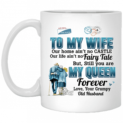 To My Wife Our Home Ain't No Castle Our Life Ain't No Fairy Tale Ceramic Coffee Mug - Beer Stein - Water Bottle, White, 11 oz. White Mug