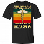 Move Over Girls Let This Old Lady Show You How to Be a CNA Vintage T-Shirt, Black, Unisex T-Shirt