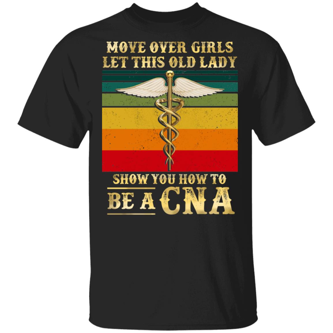 Move Over Girls Let This Old Lady Show You How to Be a CNA Vintage T-Shirt, Black, Unisex T-Shirt
