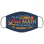You Are Gonna Love Math After You Meet Me I'm Warning You Washable Reusable Custom - Printed Cloth Face Mask Cover, White, Cloth Face Cover
