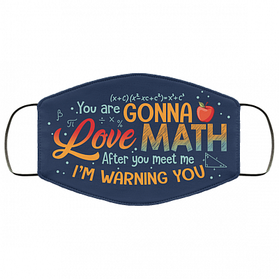 You Are Gonna Love Math After You Meet Me I'm Warning You Washable Reusable Custom - Printed Cloth Face Mask Cover, White, Cloth Face Cover