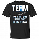 Team There It Is The I In Team Hidden Right In The A Hole T-Shirt - Funny T-Shirt, Black, Unisex T-Shirt