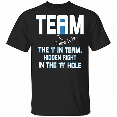 Team There It Is The I In Team Hidden Right In The A Hole T-Shirt - Funny T-Shirt, Black, Unisex T-Shirt