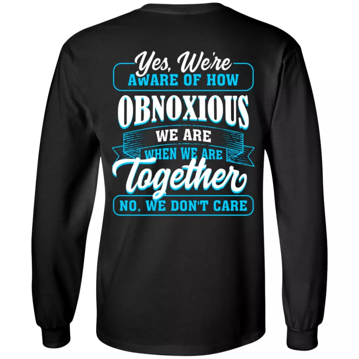 Yes We're Aware of How Obnoxious We Are When We Are Together Print on Back Plain Front Hoodie - Sweatshirt, Black, Long Sleeve
