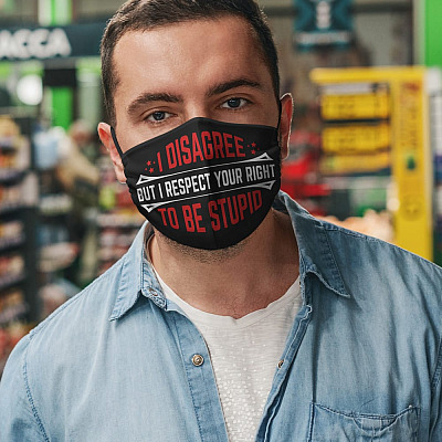 Alternative view of I Disagree but I Respect Your Right to Be Stupid Washable Reusable Custom - Printed Cloth Face Mask Cover