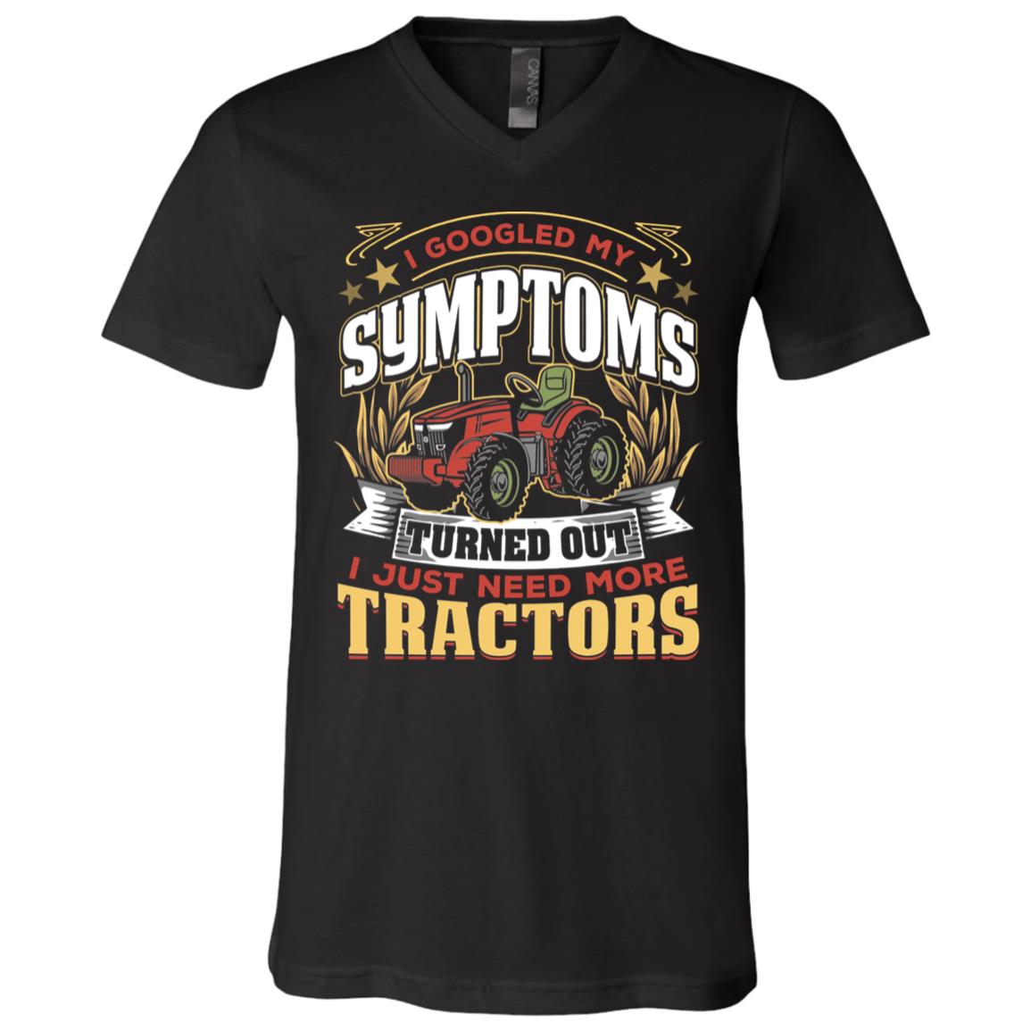 I Googled My Symptoms Turned Out I Just Need More Tractors T-Shirt - V-Neck Shirt, Black, V-Neck T-Shirt
