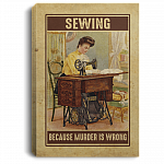 Sewing Because Murder Is Wrong Framed Canvas Print - Unframed Poster - Funny Sewing Canvas Art, White, 0.75'' Framed Canvas