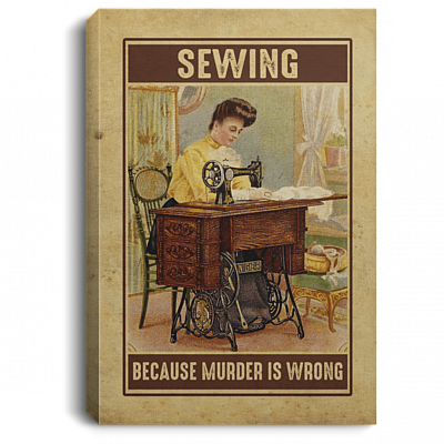 Sewing Because Murder Is Wrong Framed Canvas Print - Unframed Poster - Funny Sewing Canvas Art, White, 0.75'' Framed Canvas