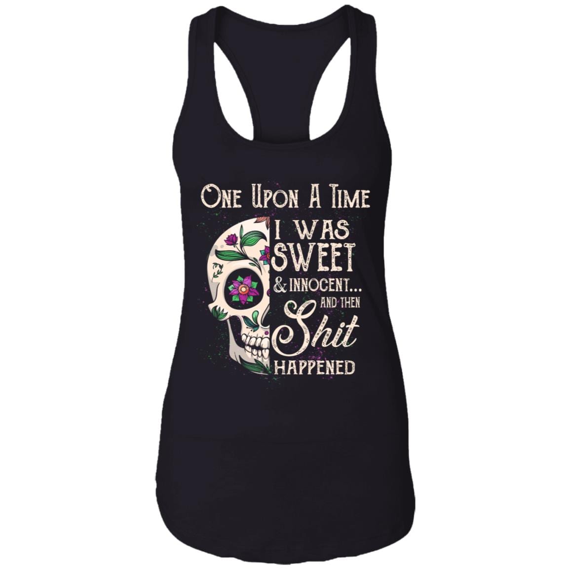 Once Upon A Time I Was Sweet And Innocent Then Shit Happened Tank Top Tee - Ladies Racerback Tank, Black, Ladies Racerback Tank Once Upon A Time I Was Sweet And Innocent Then Shit Happened Tank Top Tee - Ladies Racerback Tank, Black, Ladies Racerback Tank