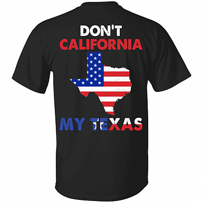 Don't California My Texas Print On Back Only - Plain Front T-Shirt - Texas Lover Shirt, Black, Unisex T-Shirt