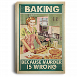 Baking Because Murder Is Wrong Baking Girl Gallery Wrapped Framed Canvas Prints - Unframed Poster - Home Decor, White, 0.75'' Framed Canvas
