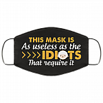 This Mask Is As Useless As The Idiots That Require It Funny Washable Reusable Custom - Printed Cloth Face Mask Cover, White, Cloth Face Cover This Mask Is As Useless As The Idiots That Require It Funny Washable Reusable Custom - Printed Cloth Face Mask Cover, White, Cloth Face Cover
