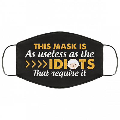 This Mask Is As Useless As The Idiots That Require It Funny Washable Reusable Custom - Printed Cloth Face Mask Cover, White, Cloth Face Cover