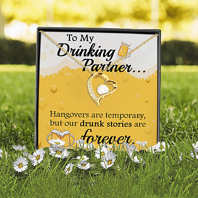 To My Drinking Partner Hangovers Are Temporary But Our Drunk Stories Are Forever Forever Love Pendant Necklace