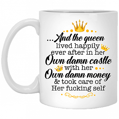 And the Queen Lived Happily in Her Own Damn Castle with Her Own Damn Money Coffee Mug - Water Bottle, White, 11 oz. White Mug