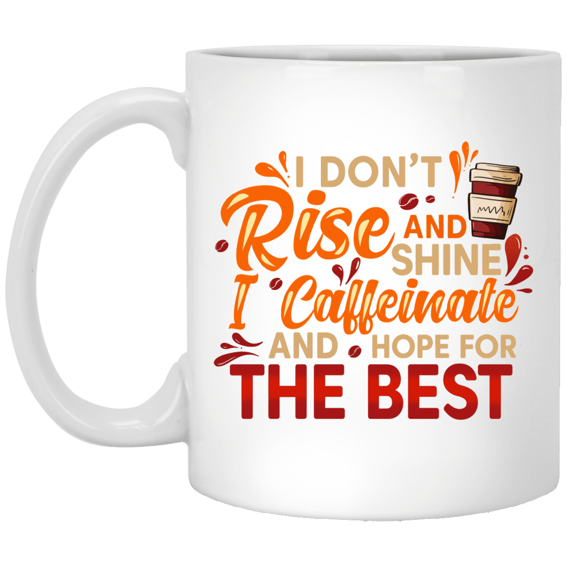 I Don't Rise and Shine I Caffeinate Ceramic Coffee Mug - Beer Stein - Water Bottle - Color Changing Mug, White, 11 oz. White Mug