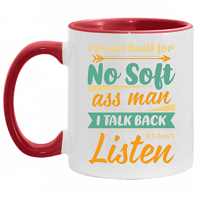 I'm Not Built for No Soft Ass Man I Talk Back I Don't Listen Accent Mug, White/Red, 11 oz. Accent Mug