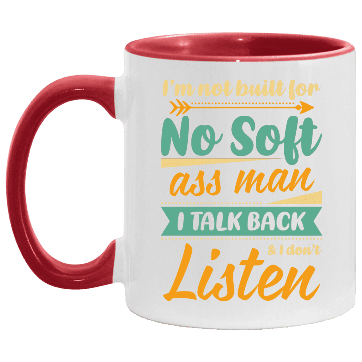 I'm Not Built for No Soft Ass Man I Talk Back I Don't Listen Accent Mug, White/Red, 11 oz. Accent Mug