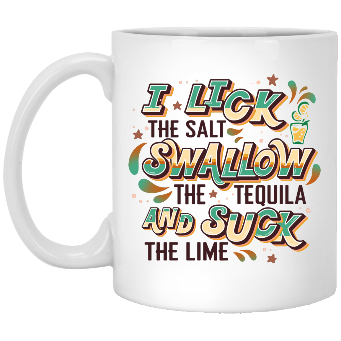 I Lick The Salt Swallow The Tequila and Suck The Lime Ceramic Coffee Mug - Travel Mug - Color Changing Mug, White, 11 oz. White Mug I Lick The Salt Swallow The Tequila and Suck The Lime Ceramic Coffee Mug - Travel Mug - Color Changing Mug, White, 11 oz. White Mug
